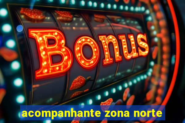 acompanhante zona norte